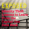 Exposed! Identity Theft Lessons to Learn from the Capital One Data Hack