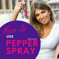 How To Use Pepper Spray Effectively