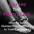 How To Spot Human And Sex Trafficking In Your Community