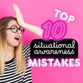 Ten Most Common Situational Awareness Mistakes People Make