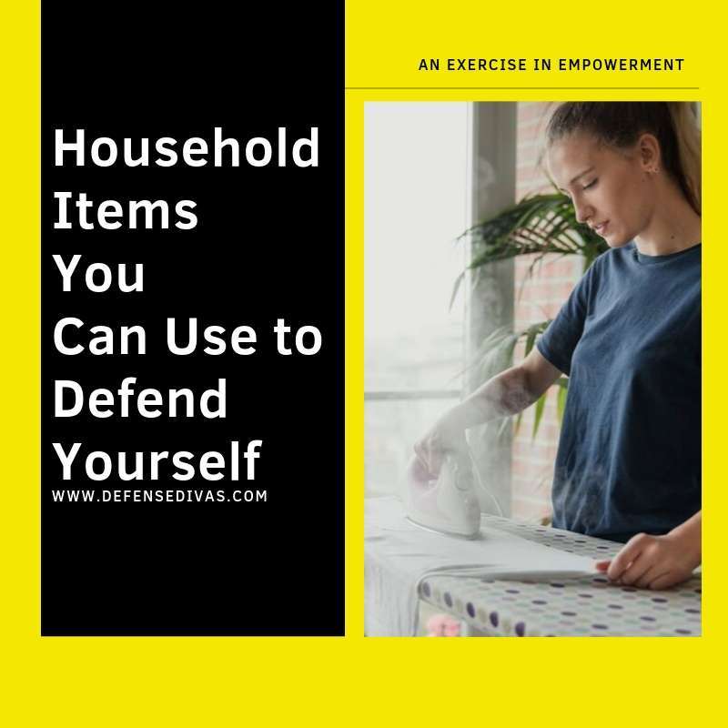 household items to use to defend yourself survival self defense expert