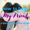 How To Help A Friend Who Is A Domestic Violence Victim