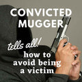 Convicted Muggers Tell How To Avoid Being A Victim