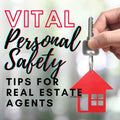 Vital Personal Safety Tips for Real Estate Agents