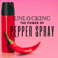 Unlocking the Power of Pepper Spray Self-Defense