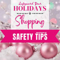 Simple Tips to Safeguard Your Holiday Shopping