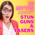 Debunked Ten Myths About Stun Guns Taser Devices