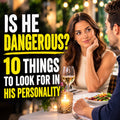 Is He Dangerous? 10 Things To Look For In His Personality