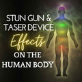 Stun Guns and Taser Device Effects on the Human Body
